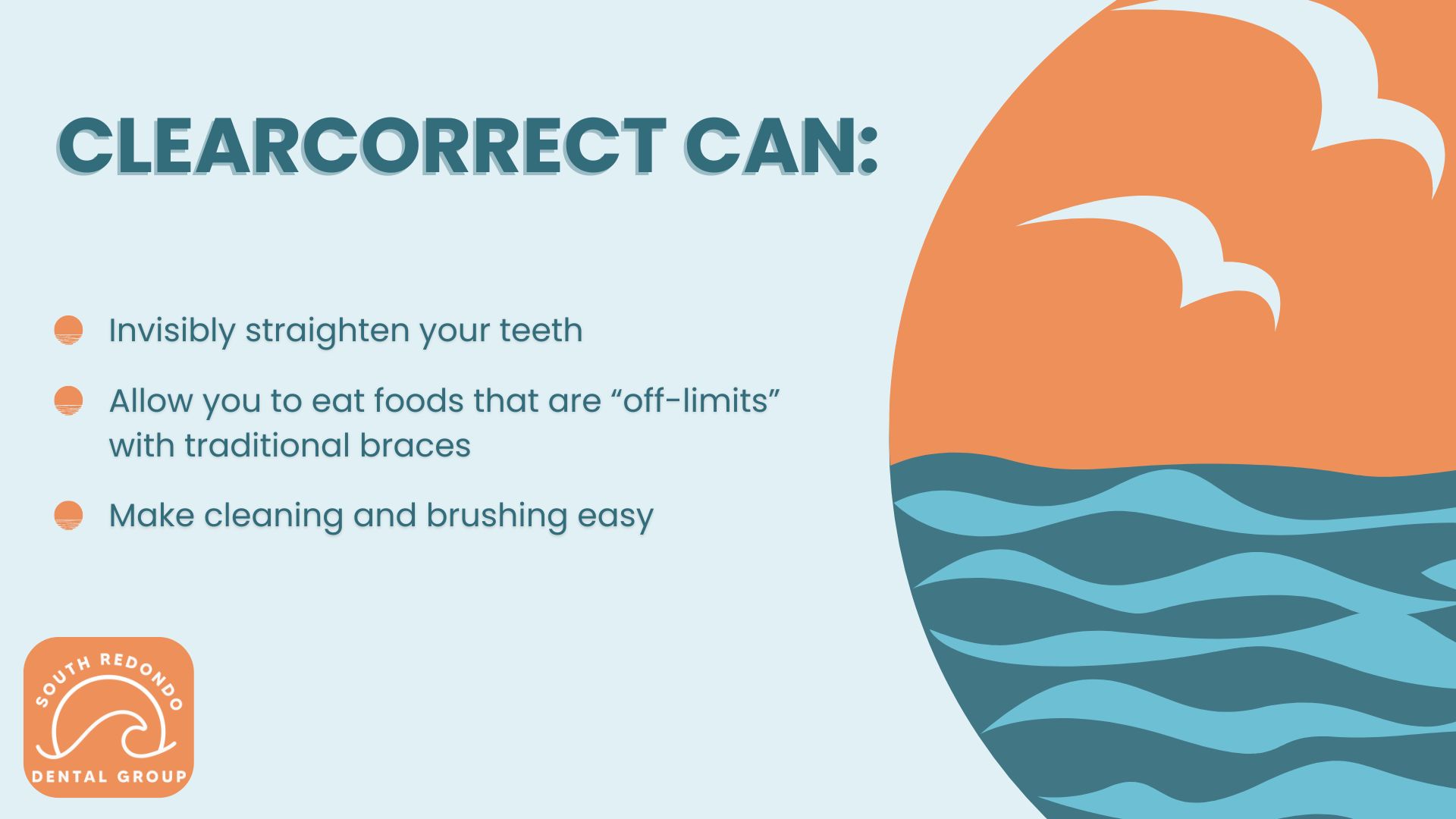 Infographic titled ClearCorrect Can: with a list—orthodontics to invisibly straighten teeth, allow more food choices than braces, and make cleaning easy. Illustration of a seagull flying over ocean waves and the South Redondo Dental Group logo.